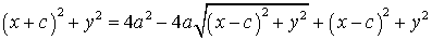 (x+c)^2 + y^2 = 4a^2 - 4a sqrt( (x-c)^2 + y^2 ) + (x-c)^2 + y^2