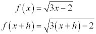 f(x) = sqrt(3x-2), f(x+h) = sqrt(3(x+h)-2)