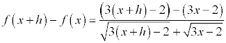 f(x+h)-f(x)=[(3(x+h)-2)-(3x-2)]/[sqrt(3(x+h)-2)+sqrt(3x-2)]