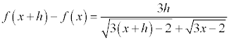 f(x+h)-f(x)=[3h]/[sqrt(3(x+h)-2)+sqrt(3x-2)]