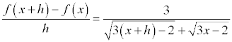 [f(x+h)-f(x)]/h=3/[sqrt(3(x+h)-2)+sqrt(3x-2)]