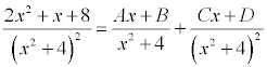 (2x^2+x+8)/(x^2+4)^2 = (Ax+B)/(x^2+4)+(Cx+D)/(x^2+4)^2